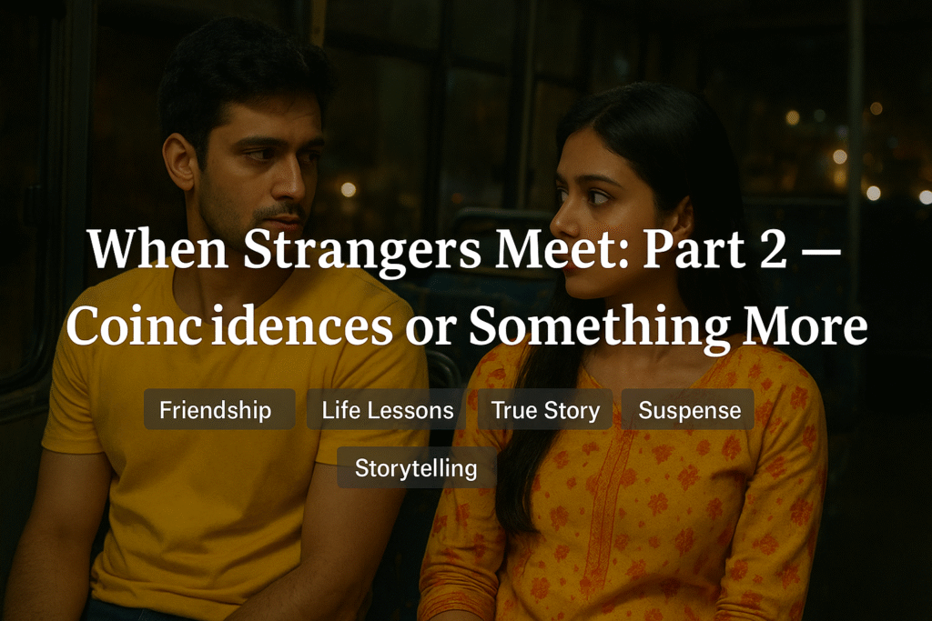 When Strangers Meet: Part 2 — Coincidences or Something More?